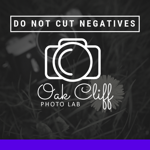 Do NOT Cut Negatives - Oak Cliff Photo Lab
